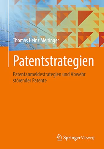 Patentstrategien: Patentanmeldestrategien und Abwehr störender Patente von Springer-Verlag GmbH
